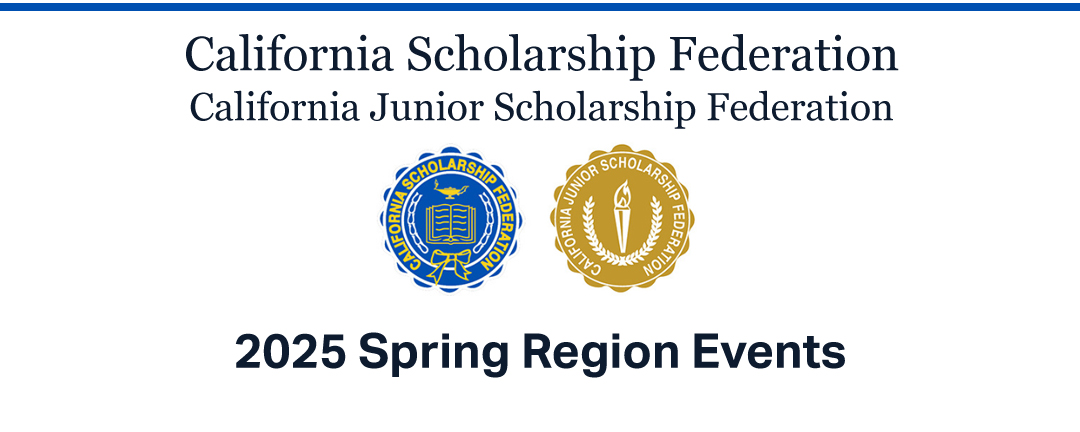 California Scholarship Federation California Junior Scholarship Federation 2025 Spring Region Events